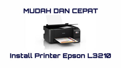 Cara Install Printer Epson L3210 Mudah dan Cepat
